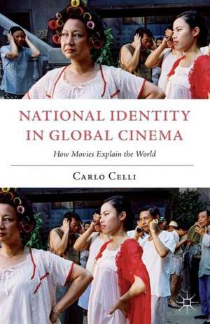 National Identity in Global Cinema: How Movies Explain the World de C. Celli