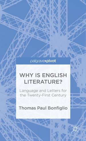 Why is English Literature?: Language and Letters for the Twenty-First Century de T. Bonfiglio