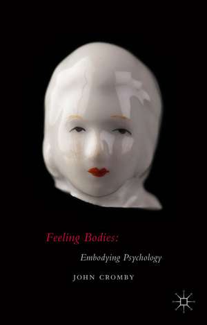 Feeling Bodies: Embodying Psychology de John Cromby