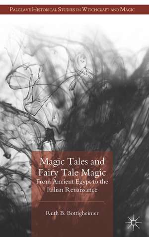 Magic Tales and Fairy Tale Magic: From Ancient Egypt to the Italian Renaissance de R. Bottigheimer