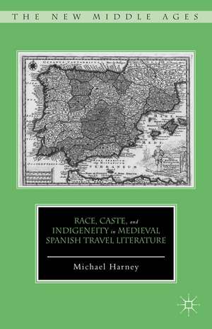 Race, Caste, and Indigeneity in Medieval Spanish Travel Literature de M. Harney