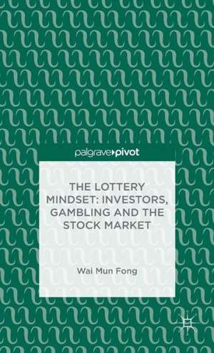 The Lottery Mindset: Investors, Gambling and the Stock Market de W. Fong