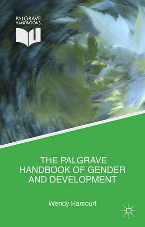 The Palgrave Handbook of Gender and Development: Critical Engagements in Feminist Theory and Practice de Wendy Harcourt