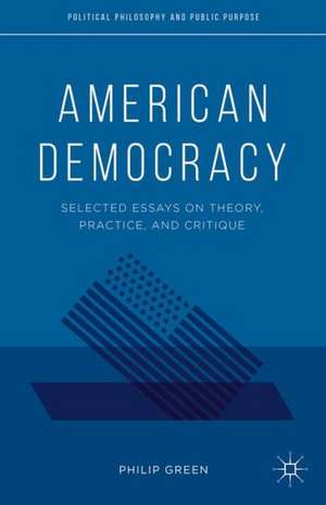 American Democracy: Selected Essays on Theory, Practice, and Critique de P. Green