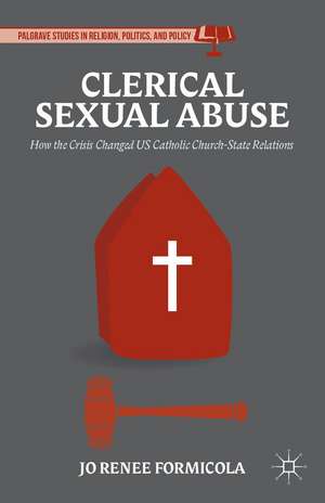 Clerical Sexual Abuse: How the Crisis Changed US Catholic Church-State Relations de Jo Renee Formicola