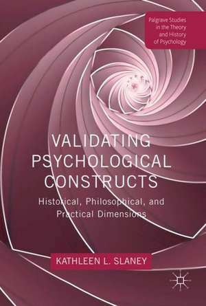 Validating Psychological Constructs: Historical, Philosophical, and Practical Dimensions de Kathleen Slaney