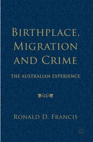 Birthplace, Migration and Crime: The Australian Experience de Kenneth A. Loparo