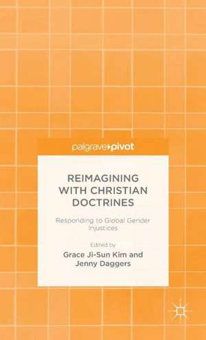 Reimagining with Christian Doctrines: Responding to Global Gender Injustices de Grace Ji-Sun Kim