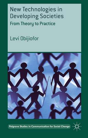 New Technologies in Developing Societies: From Theory to Practice de L. Obijiofor