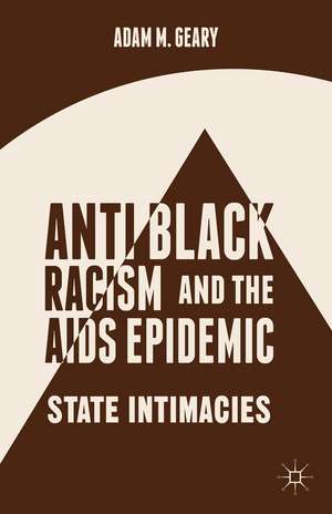 Antiblack Racism and the AIDS Epidemic: State Intimacies de A. Geary