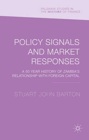 Policy Signals and Market Responses: A 50 Year History of Zambia's Relationship with Foreign Capital de Stuart John Barton