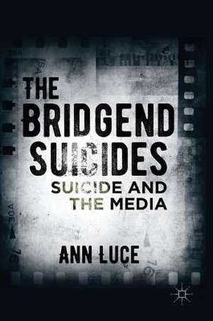 The Bridgend Suicides: Suicide and the Media de Ann Luce