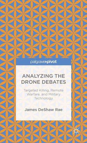 Analyzing the Drone Debates de James Deshaw Rae