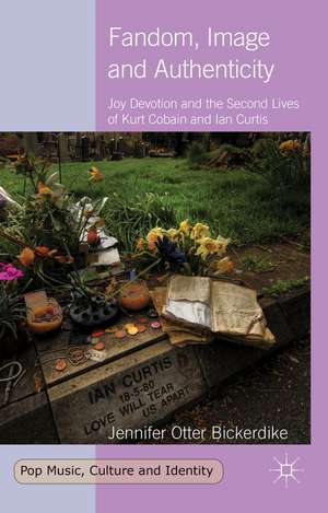 Fandom, Image and Authenticity: Joy Devotion and the Second Lives of Kurt Cobain and Ian Curtis de Kenneth A. Loparo