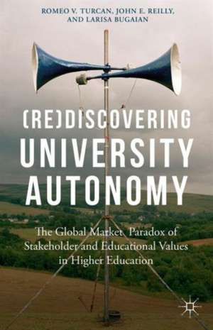 (Re)Discovering University Autonomy: The Global Market Paradox of Stakeholder and Educational Values in Higher Education de Romeo V. Turcan