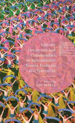 Identity Discourses and Communities in International Events, Festivals and Spectacles de Udo Merkel