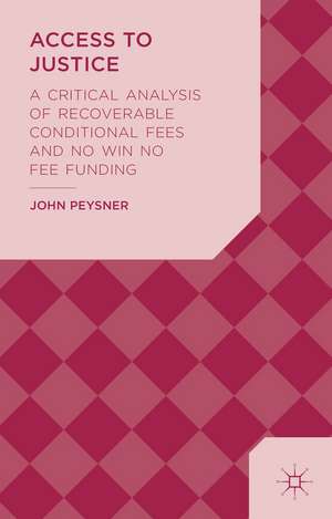 Access to Justice: A Critical Analysis of Recoverable Conditional Fees and No Win No Fee Funding de J. Peysner