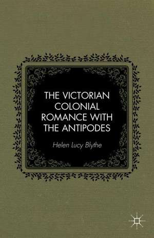 The Victorian Colonial Romance with the Antipodes de H. Blythe