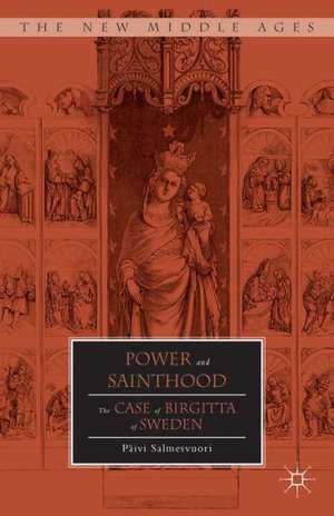 Power and Sainthood: The Case of Birgitta of Sweden de P. Salmesvuori