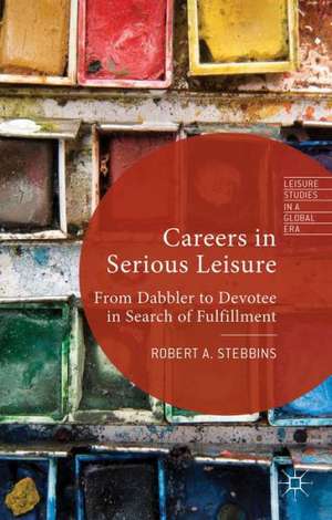 Careers in Serious Leisure: From Dabbler to Devotee in Search of Fulfilment de R. Stebbins