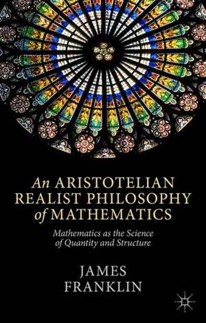 An Aristotelian Realist Philosophy of Mathematics: Mathematics as the Science of Quantity and Structure de J. Franklin