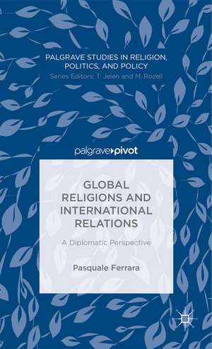 Global Religions and International Relations: A Diplomatic Perspective de Pasquale Ferrara