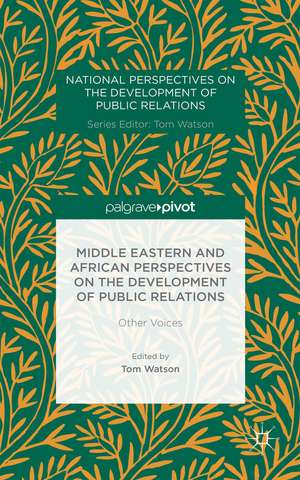 Middle Eastern and African Perspectives on the Development of Public Relations: Other Voices de T. Watson