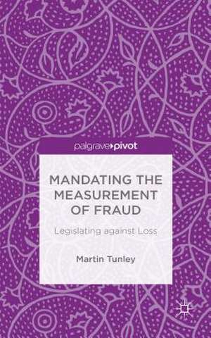 Mandating the Measurement of Fraud: Legislating against Loss de M. Tunley