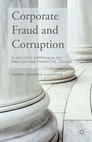 Corporate Fraud and Corruption: A Holistic Approach to Preventing Financial Crises de M. Krambia-Kapardis