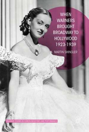 When Warners Brought Broadway to Hollywood, 1923-1939 de Martin Shingler