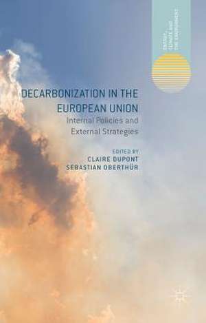 Decarbonization in the European Union: Internal Policies and External Strategies de Sebastian Oberthür