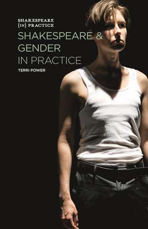 Shakespeare and Gender in Practice de Terri Power