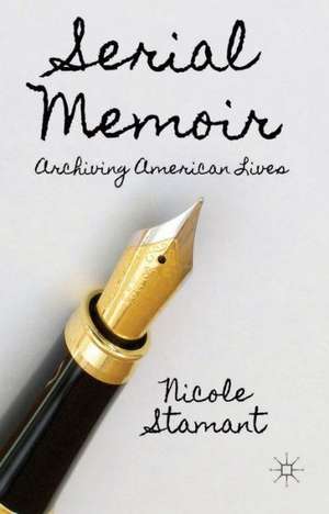 Serial Memoir: Archiving American Lives de N. Stamant