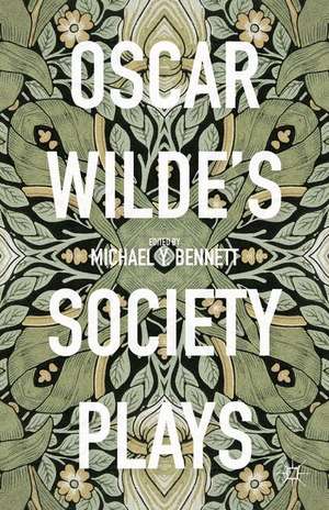 Oscar Wilde's Society Plays de Michael Y. Bennett