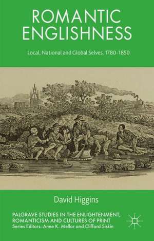 Romantic Englishness: Local, National and Global Selves, 1780-1850 de D. Higgins