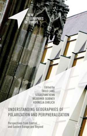 Understanding Geographies of Polarization and Peripheralization: Perspectives from Central and Eastern Europe and Beyond de Thilo Lang