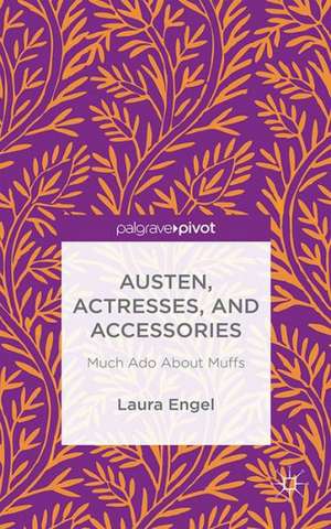 Austen, Actresses and Accessories: Much Ado About Muffs de L. Engel