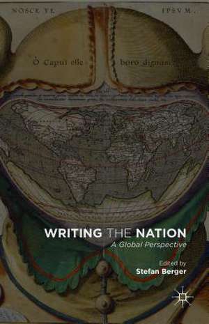 Writing the Nation: A Global Perspective de Stefan Berger