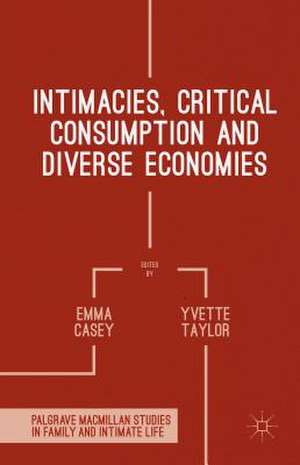 Intimacies, Critical Consumption and Diverse Economies de Yvette Taylor