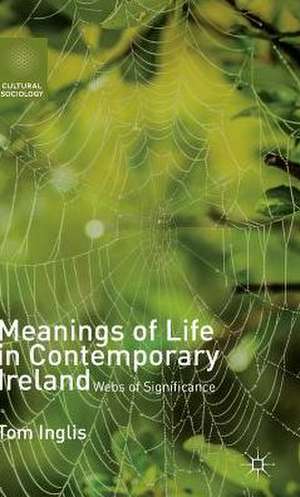 Meanings of Life in Contemporary Ireland: Webs of Significance de T. Inglis