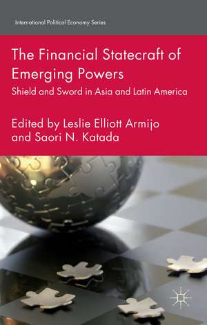 The Financial Statecraft of Emerging Powers: Shield and Sword in Asia and Latin America de L. Armijo