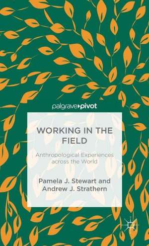 Working in the Field: Anthropological Experiences across the World de P. Stewart