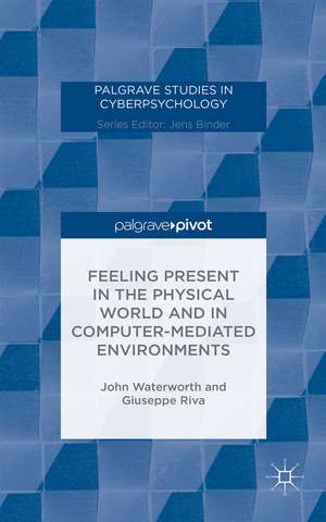 Feeling Present in the Physical World and in Computer-Mediated Environments de John Waterworth