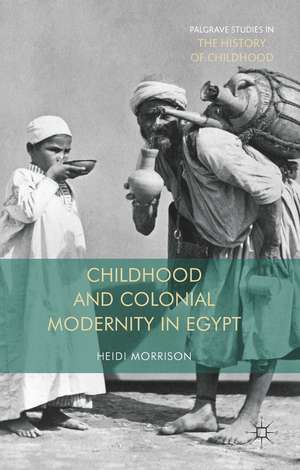 Childhood and Colonial Modernity in Egypt de Heidi Morrison