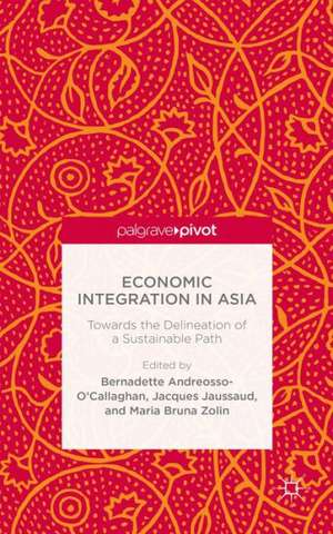 Economic Integration in Asia: Towards the Delineation of a Sustainable Path de B. Andreosso-O'Callaghan