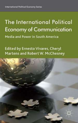 The International Political Economy of Communication: Media and Power in South America de C. Martens