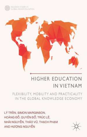 Higher Education in Vietnam: Flexibility, Mobility and Practicality in the Global Knowledge Economy de L. Tran