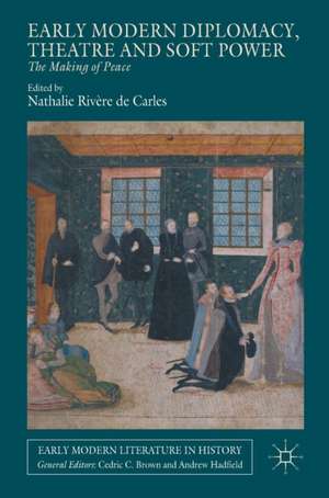 Early Modern Diplomacy, Theatre and Soft Power: The Making of Peace de Nathalie Rivère de Carles