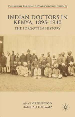 Indian Doctors in Kenya, 1895-1940: The Forgotten History de A. Greenwood