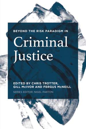 Beyond the Risk Paradigm in Criminal Justice de Chris Trotter